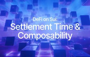 How Settlement Time and Composability Help DeFi Flourish on Sui