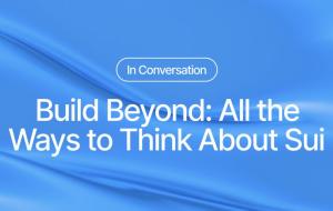 Build Beyond: How to Think About Sui