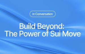 Build Beyond: The Power of Sui Move